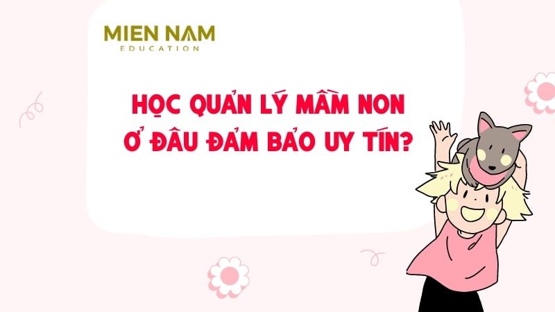 học quản lý mầm non ở đâu - học quản lý mầm non ở đâu uy tín