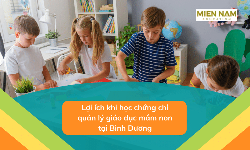 Học chứng chỉ quản lý giáo dục mầm non tại Bình Dương